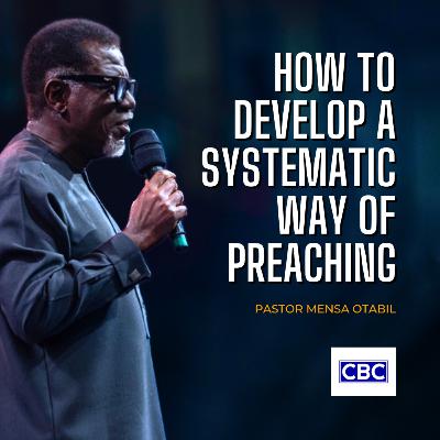 How To Develop A Systematic Way of Preaching || Pastor Mensa Otabil