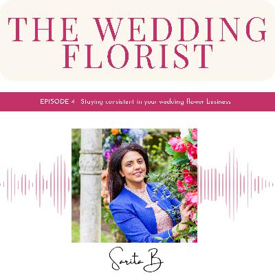 Episode 4 | Staying Consistent in your wedding flower business Episode 4 | Staying Consistent in your wedding flower business
