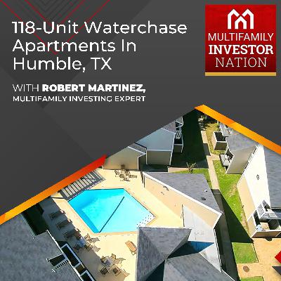 118-Unit Waterchase Apartments In Humble, TX With Robert Martinez, Multifamily Investing Expert 118-Unit Waterchase Apartments In Humble, TX With Robert Martinez, Multifamily Investing Expert