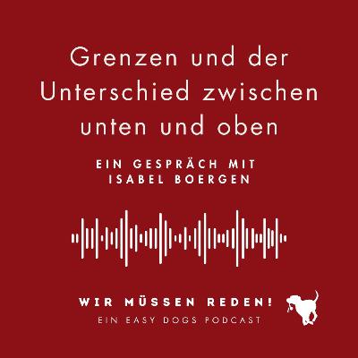 GRENZEN UND DER UNTERSCHIED ZIWSCHEN UNTEN UND OBEN mit Isabel Boergen GRENZEN UND DER UNTERSCHIED ZIWSCHEN UNTEN UND OBEN mit Isabel Boergen
