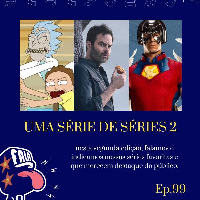 #99 - UMA SÉRIE DE SÉRIES 2