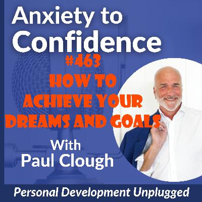 #463 How to achieve your dreams and goals