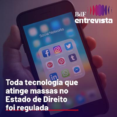 #333 - Toda tecnologia que atinge massas no Estado de Direito foi regulada | BdF Entrevista Ricardo Campos
