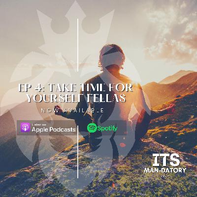 Ep 4: Take Time For Yourself Fellas