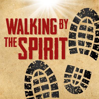 Walking by the Spirit Walking by the Spirit