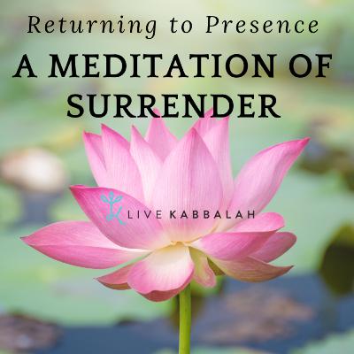 Returning to Presence: A Meditation of Surrender