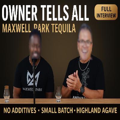 Owner of Maxwell Park Tequila Tells All | Additive-Free Tequila Interview