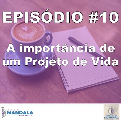 Episódio 10 - Importância de um Projeto de Vida Episódio 10 - Importância de um Projeto de Vida