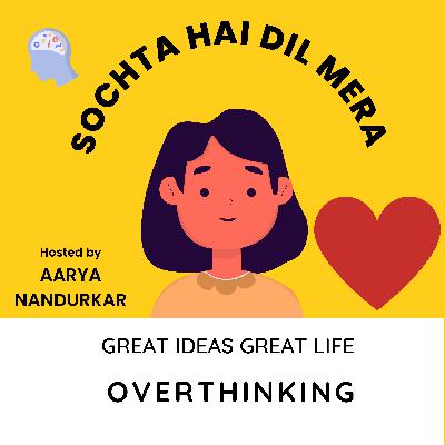 Sochta hai dil mera' overthinking" and how to overcome it Sochta hai dil mera' overthinking" and how to overcome it