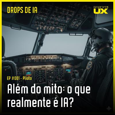Além do mito: o que realmente é IA? | Drops de IA #001