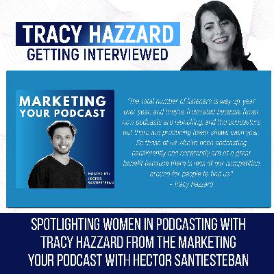 Spotlighting Women In Podcasting With Tracy Hazzard From The Marketing Your Podcast With Hector Santiesteban Spotlighting Women In Podcasting With Tracy Hazzard From The Marketing Your Podcast With Hector Santiesteban