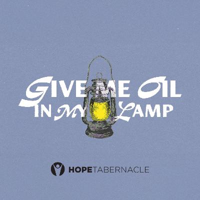 Give Me Oil in My Lamp Give Me Oil in My Lamp