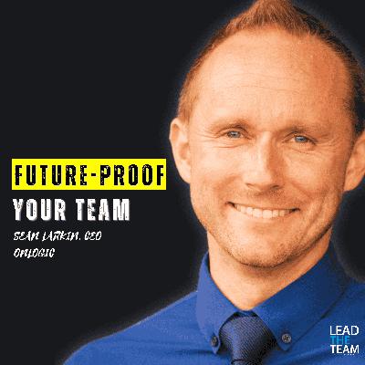 Future-Proof Your Team (CEO OnLogic, Sean Larkin)
