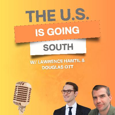 9. The United States Is Going South w/ Lawrence Hamtil & Douglas Ott