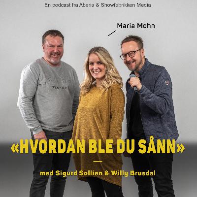 Hvordan ble du sånn, Maria Mohn