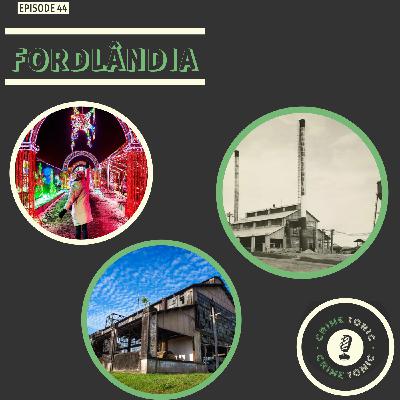 44. Fordlândia 44. Fordlândia