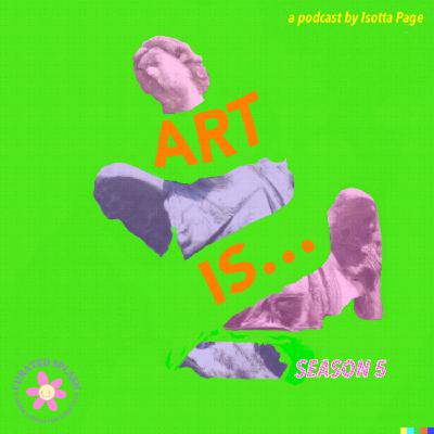 Art Is... Season 5 w/ Curated Splash