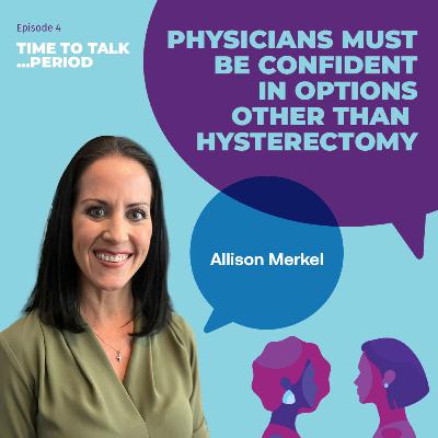 Physicians must be confident in options other than hysterectomy - Allison Merkel : 4 Physicians must be confident in options other than hysterectomy - Allison Merkel : 4