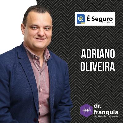 #025 - Adriano Oliveira (É Seguro) sobre a importância do sucesso do franqueado, trabalho em conjunto, vendas e muito mais.