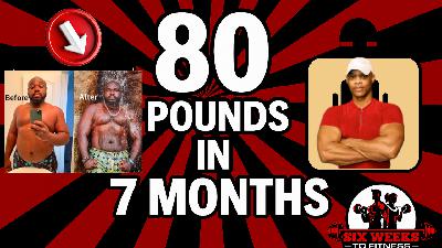 How He Lost 80 Pounds in 7 Months, Mindset is Everything! Barima Asare, Episode 239 How He Lost 80 Pounds in 7 Months, Mindset is Everything! Barima Asare, Episode 239