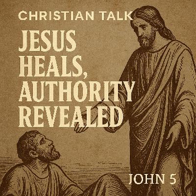 Jesus Heals, Authority Revealed. John 5