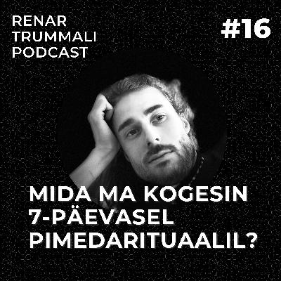 #16 Mida ma kogesin 7-päevasel pimedarituaalil? #16 Mida ma kogesin 7-päevasel pimedarituaalil?