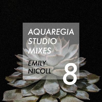 Aquaregia Studio Mix No. 8: Emily Nicoll Aquaregia Studio Mix No. 8: Emily Nicoll