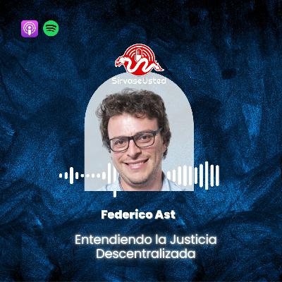 Entendiendo la Justicia Descentralizada con Federico Ast | Ep. 6