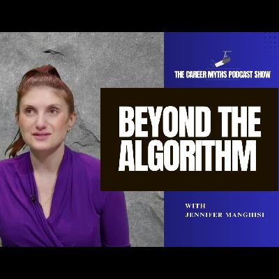 The Career Myths Podcast Show: Beyond the Algorithm