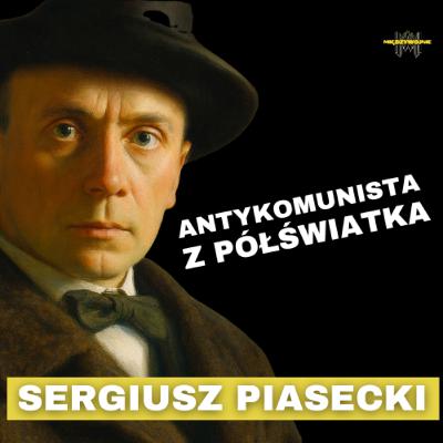 Bandyta, szpieg, geniusz. Skazany na śmierć, został legendą. Kim naprawdę był Sergiusz Piasecki? Bandyta, szpieg, geniusz. Skazany na śmierć, został legendą. Kim naprawdę był Sergiusz Piasecki?