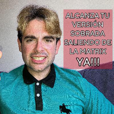 Alcanza tu versión sobrada saliendo de la Matrix YA!!!