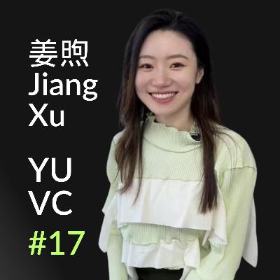 Xu Jiang: Future of Chinese Venture Capital, EV Makers Thrive But Fail Investors | YUVC Podcast #17