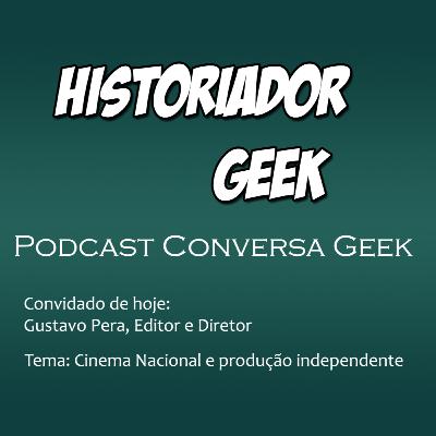 Conversa Geek: Cinema Nacional e produção independente com Gustavo Pera