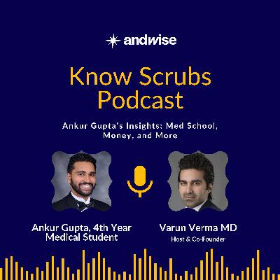 Ankur Gupta’s Insights: Med School, Money, and More Ankur Gupta’s Insights: Med School, Money, and More