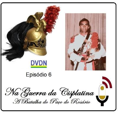 DVDN _ Ep 6 _ Na Guerra da Cisplatina e A Batalha do Paço do Rosário