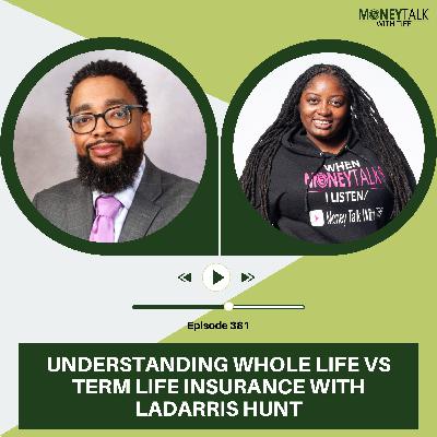 Understanding Whole Life vs Term Life Insurance with LaDarris Hunt | Ep. 381