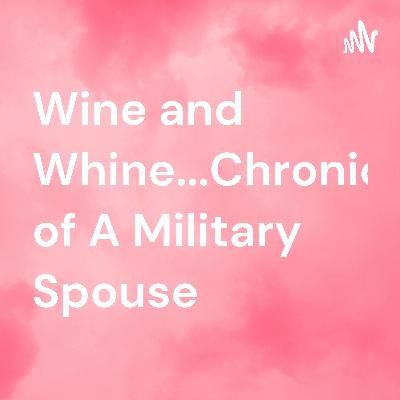 Wine and Whine...Chronicles of A Military Spouse  (Trailer) Wine and Whine...Chronicles of A Military Spouse  (Trailer)