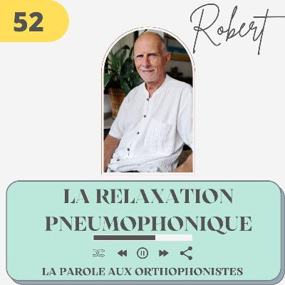 52 - Robert, la relaxation pneumophonique