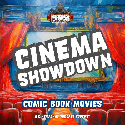 Episode 529 - Cinema Showdown (Comic Book Movies #1)