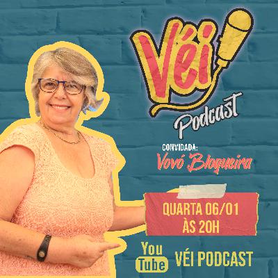 VOVÓ BLOGUEIRA - VÉI PODCAST #05