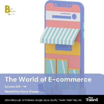 Episode 038 The World of E-commerce - Nana Owusu