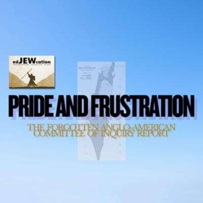 Pride and Frustration: The Forgotten Anglo-American Committee of Inquiry Report