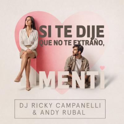 Si Te Dije Que No Te Extraño, Menti - DJ Ricky Campanelli & Andy Rubal (2026) Si Te Dije Que No Te Extraño, Menti - DJ Ricky Campanelli & Andy Rubal (2026)
