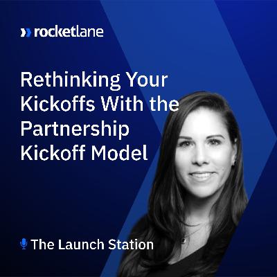 Episode 12: Rethinking your Kickoffs with the Partnership Kickoff Model - Kristi Faltorusso, VP - Customer Success @ ClientSuccess