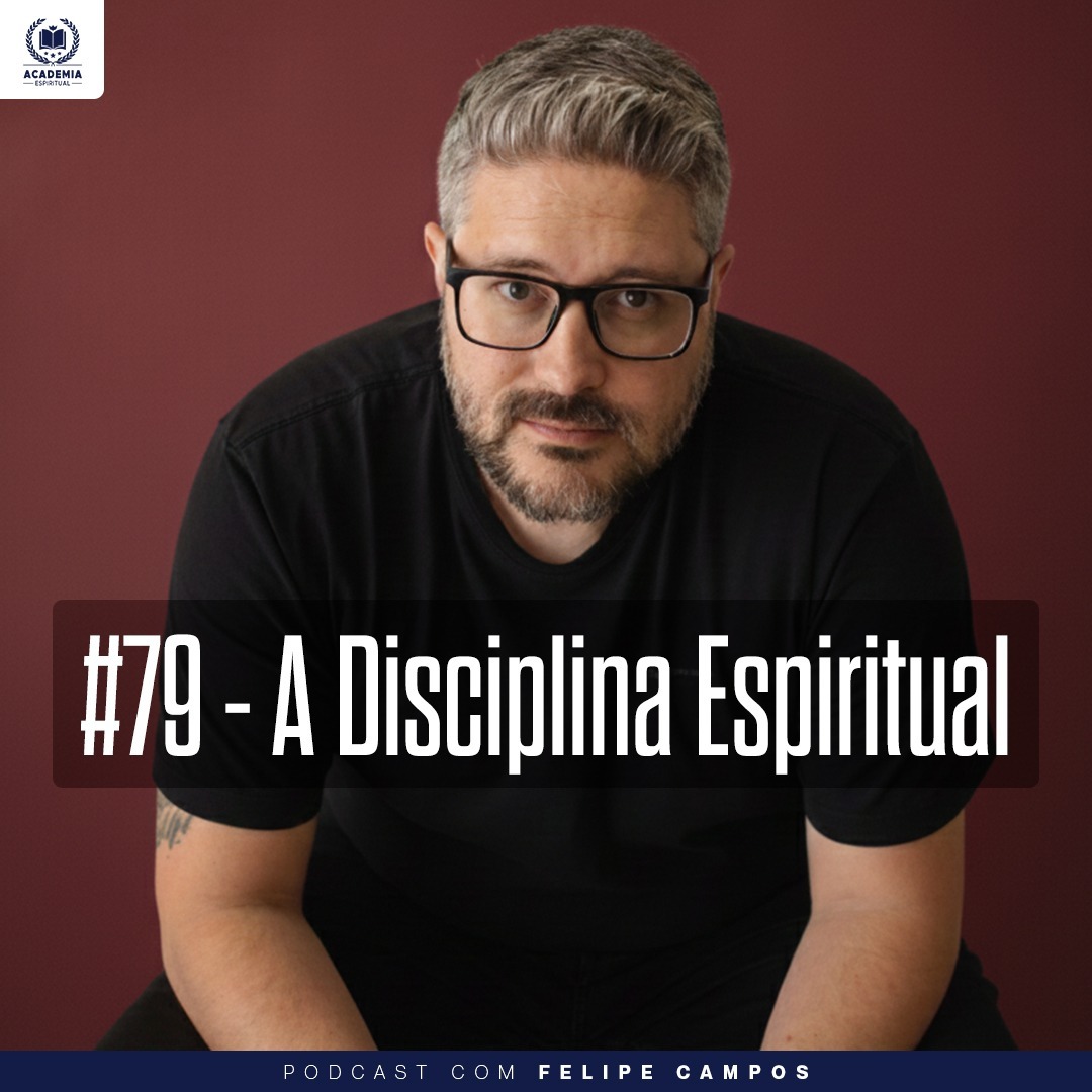 #79 - Disciplina Espiritual é o que Sustenta o Caminho (com Felipe Campos)