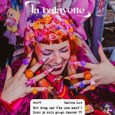 Barbra Luv : Not drag car t'es une meuf ! Donc je suis go-go dancer ?