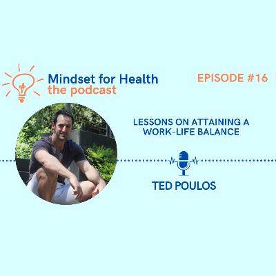 E16. Lessons on attaining a work-life balance with Tedd Poulos E16. Lessons on attaining a work-life balance with Tedd Poulos
