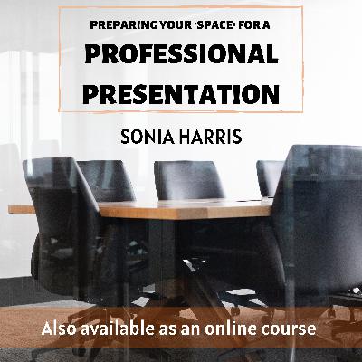 PREPARING YOUR SPACE FOR A PROFESSIONAL PRESENTATION