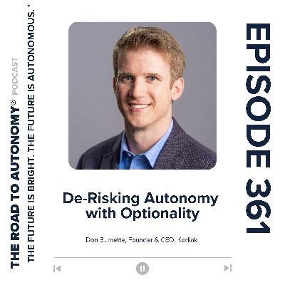 Episode 361 | De-Risking Autonomy with Optionality