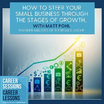 How To Steer Your Small Business Through The Stages Of Growth, With Matt Pohl